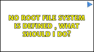 Ubuntu: No root file system is defined , what should I do? (2 Solutions!!)