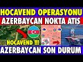 SICAK GELİŞME : HOCAVEND BÖLGESİNDE AZERBAYCAN ORDUSU NOKTA OPE-RAS-YON | AZERBAYCAN SON DURUM