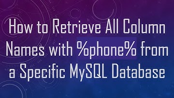 How to Retrieve All Column Names with %phone% from a Specific MySQL Database