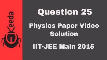 IIT-JEE Main 2015 - Video-oplossing voor natuurkundepaper - Vraag 25 | Ekeeda.com