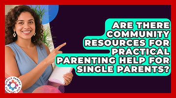 Are There Community Resources for Practical Parenting Help for Single Parents?