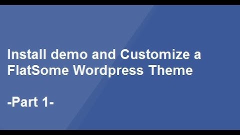 Install demo and Customize a FlatSome Wordpress Theme  -  Part 1