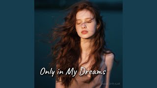 Only in My Dreams