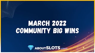 March 2022 Community Big Wins Aboutslots.com