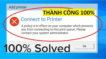 Sửa lỗi A policy is in effect on your computer which prevents you from connecting to this print