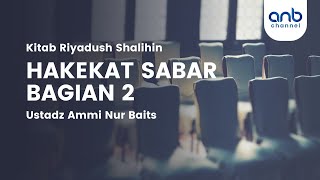 Hakekat Sabar Bagian 2 | Ustadz Ammi Nur Baits, S.T ., BA