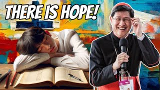 If you feel like giving up, remember what God did to Cardinal Tagle! All God's mercy.