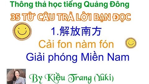 Thông thả học tiếng Quảng Đông bài 1035: Trả lời bạn đọc 35 từ câu, hao quá, Giải phóng Miền Nam