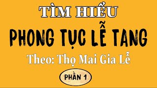 Tìm Hiểu Phong Tục Lễ Tang-Theo: Thọ Mai Gia Lễ - Phần 1 - Youtube