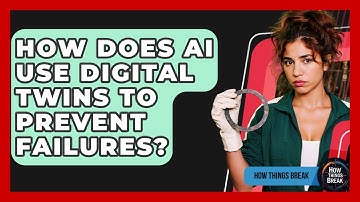 How Does AI Use Digital Twins To Prevent Failures? - How Things Break
