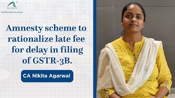 Amnesty scheme to rationalize late fee for delay in filing of GSTR 3B