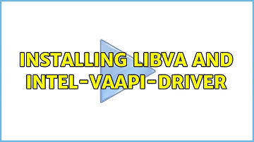 Ubuntu: Installing libva and intel-vaapi-driver