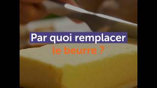 Par quoi remplacer le beurre ?