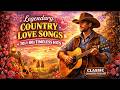 Legendary Country Love Songs 💞 70s &amp; 80s Timeless Hits | Classic Country Playlist