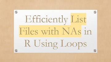 Efficiently List Files with NAs in R Using Loops