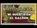 Presentación Canal Huerto Urbano: Mi huerto en el balcón