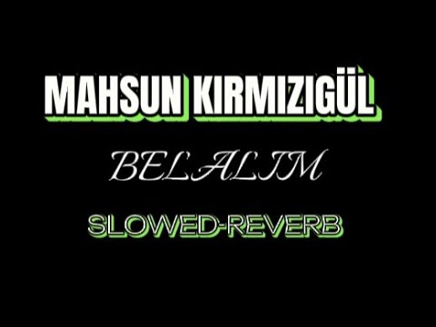 Mahsun Kırmızıgül-Belalım Slowed-Reverb