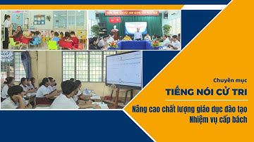 Nâng cao chất lượng giáo dục đào tạo: Nhiệm vụ cấp bách | TIẾNG NÓI CỬ TRI | TayNinhTV