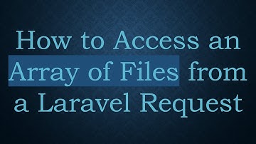 How to Access an Array of Files from a Laravel Request