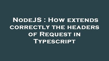 NodeJS : How extends correctly the headers of Request in Typescript