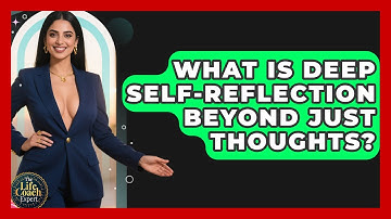 What Is Deep Self-reflection Beyond Just Thoughts? - The Life Coach Expert