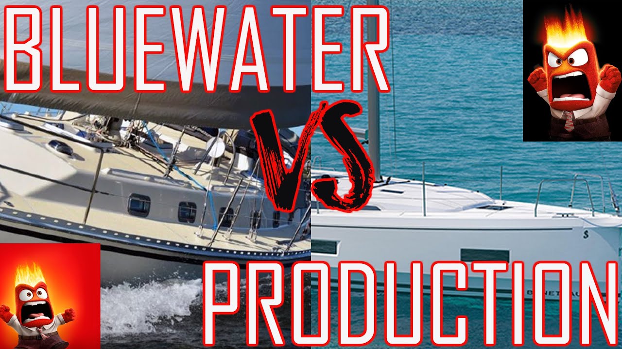Blue water sailboat VS Production sailboat. What sailboat will you choose for your sailing needs?