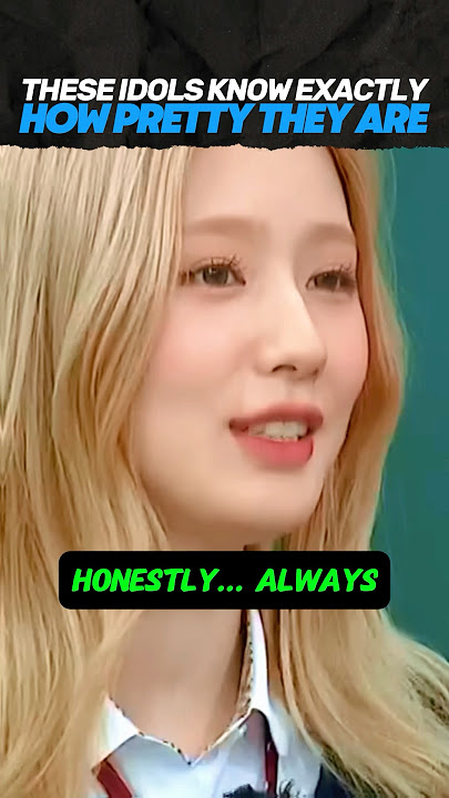 IDOLS KNOW EXACTLY HOW PRETTY THEY ARE