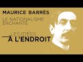 Maurice barrs  le nationalisme enchant  les ides  lendroit  tvl