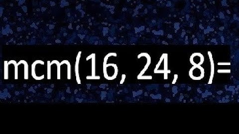 mcm de 16 , 24 y 8 , minimo comun multiplo , como se halla