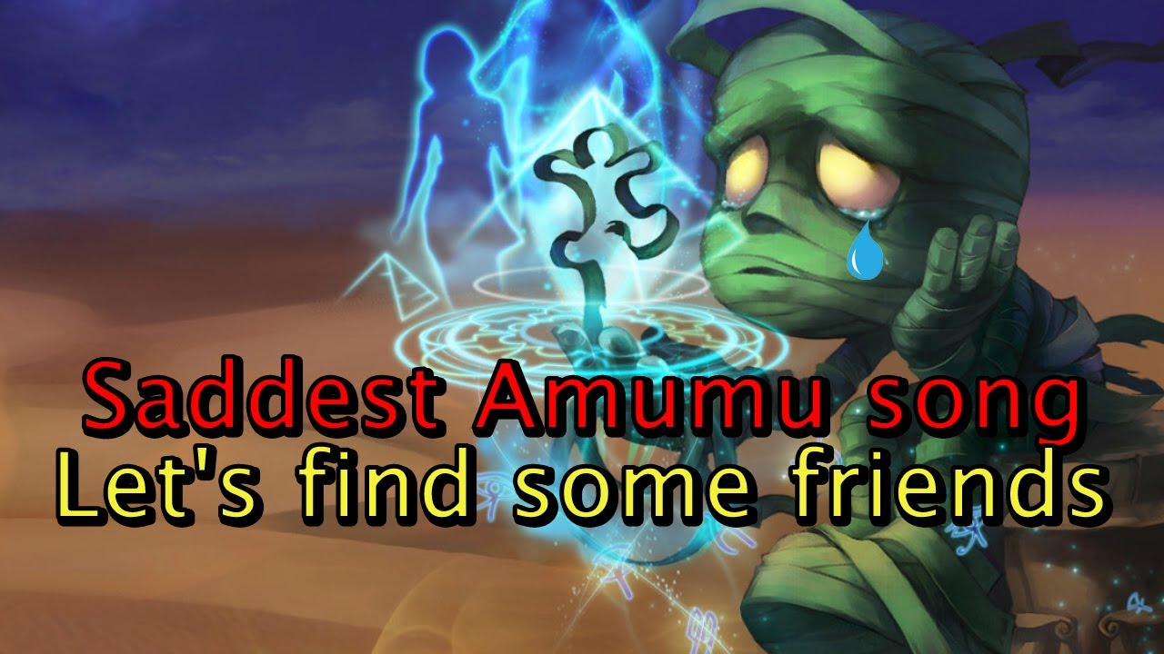 Saddest Amumu song Let's find some friends YouTube