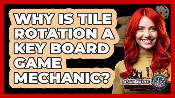 Why Is Tile Rotation A Key Board Game Mechanic? - The Board Game Xpert