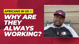 Why Are Africans In The US Always Working?