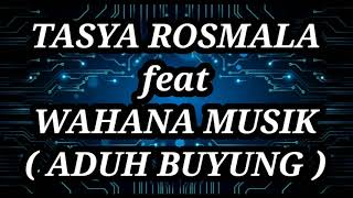 TASYA ROSMALA ft WAHANA MUSIK  _ ADUH BUYUNG Lirik