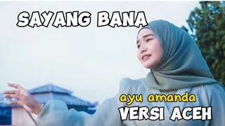 Sayang bana versi aceh, AYU AMANDA