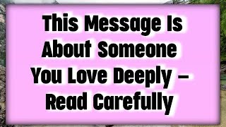 📃This Message Is About Someone You Love Deeply — Read Carefully