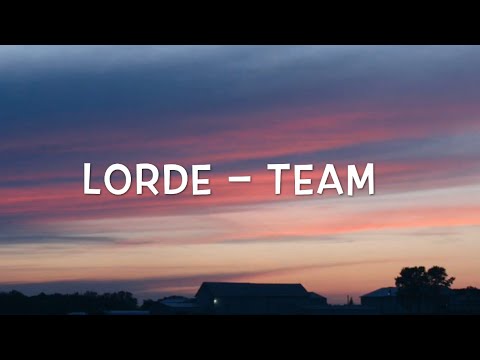 Lorde – Team Lyrics