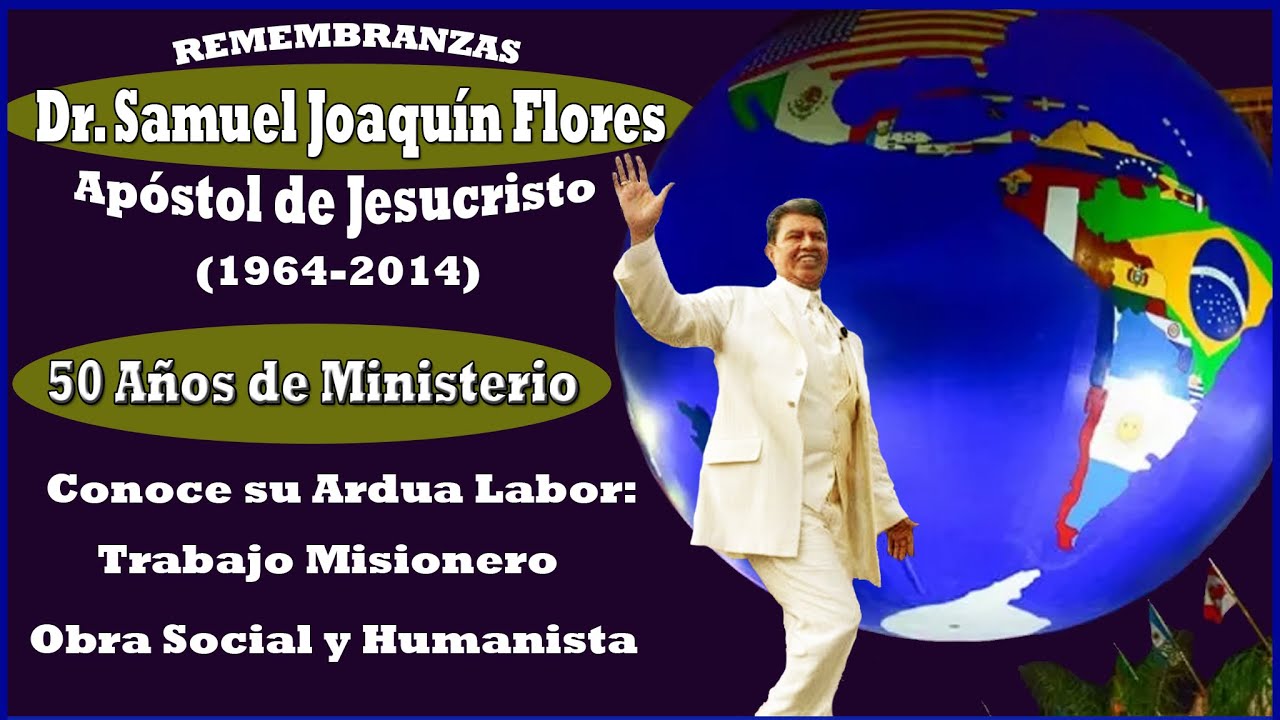 Remembranzas Dr Samuel Joaquin Flores Apostol de Jesucristo Iglesia La ...