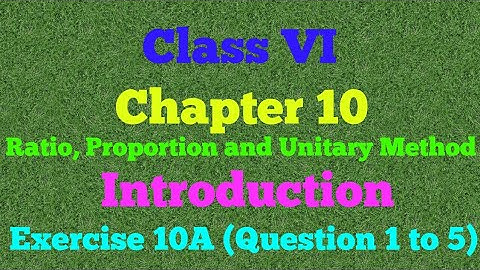 Maths of class 6 chapter - 10 RATIO, PROPORTION AND UNITARY METHOD, Introduction and exercise 10A