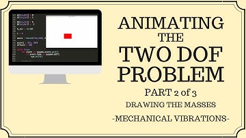 Animating the Two Degree of Freedom System - Part 2 of 3  - Drawing the Masses