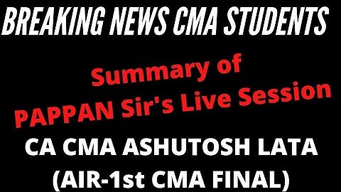 Breaking News for CMA Students (Summary of Pappan Sir