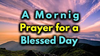 "A MORNING PRAYER FOR A BLESSED DAY - I GIVE MYSELF TO YOU, LORD, COMPLETELY"