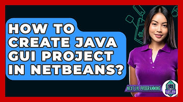 How To Create Java GUI Project In NetBeans? - Next LVL Programming