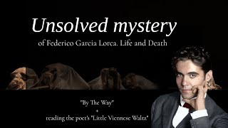 BY THE WAY: The Unsolved Case of Federico Garcia Lorca. Little Viennese Waltz
