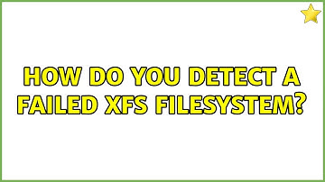 How do YOU detect a failed XFS filesystem? (3 Solutions!!)