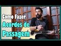 Como Fazer Acordes de Passagem l Aula #157