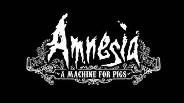 Amnesia:A Machine for Pigs Main Theme