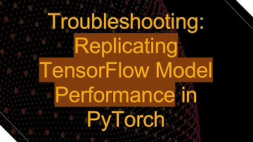 Troubleshooting: Replicating TensorFlow Model Performance in PyTorch