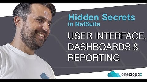 NetSuite Secrets Hidden in Your Implementation - UI, Dashboards and Reporting