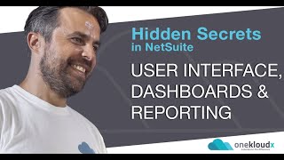 NetSuite Secrets Hidden in Your Implementation - UI, Dashboards and Reporting