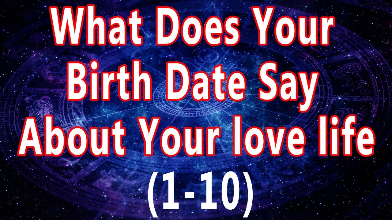 What Does Your Birth Date Say About Your Love Life 1 10 Birthday what-does-your-birth-date-say-about-your-love-life-1-10-birthday